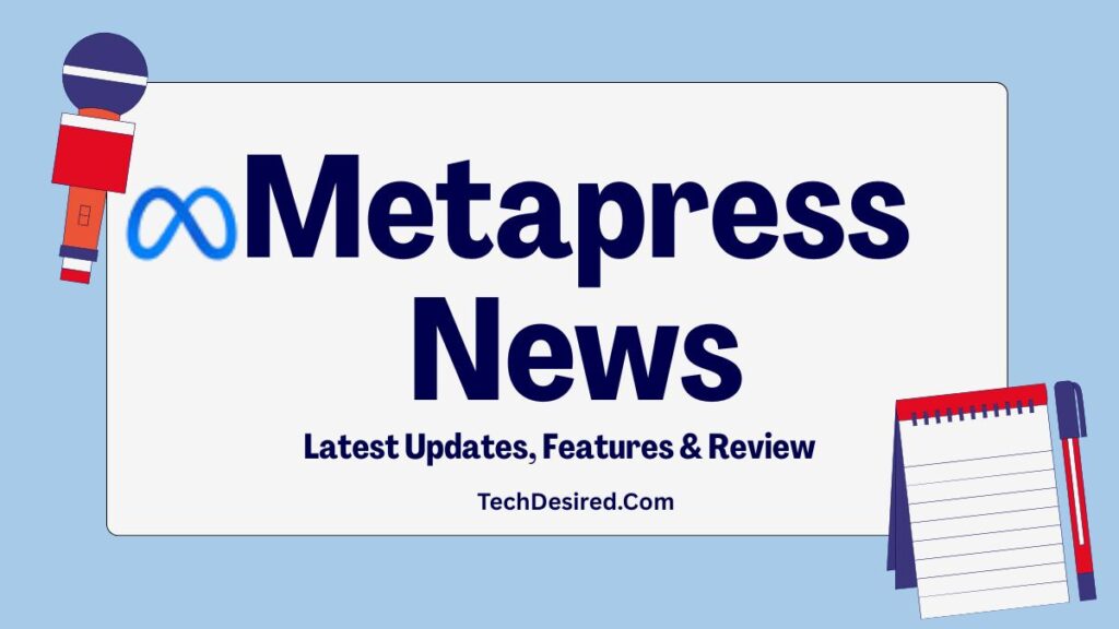 Graphic banner titled “Metapress News” with the Meta infinity-style logo next to the text. Subheading reads “Latest Updates, Features & Review,” with “TechDesired.com” shown below. The design features a light blue background, a microphone illustration on the left, and a notebook with pen on the right.