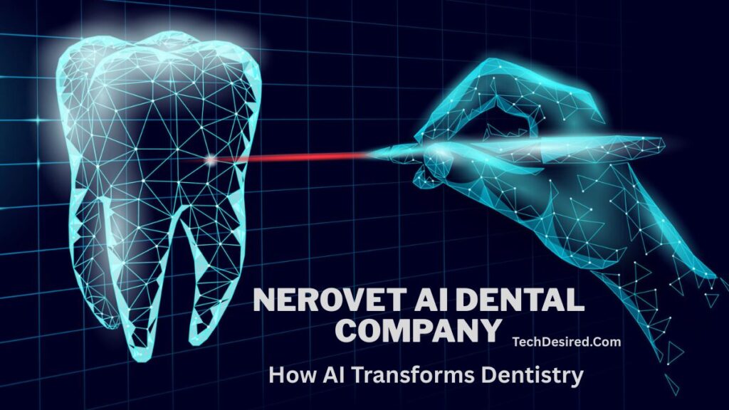 “Futuristic digital illustration of a glowing wireframe tooth being scanned by a laser from a robotic hand, symbolizing AI in dentistry. Text reads ‘NEROVET AI DENTAL COMPANY – How AI Transforms Dentistry’ with TechDesired.com branding.”