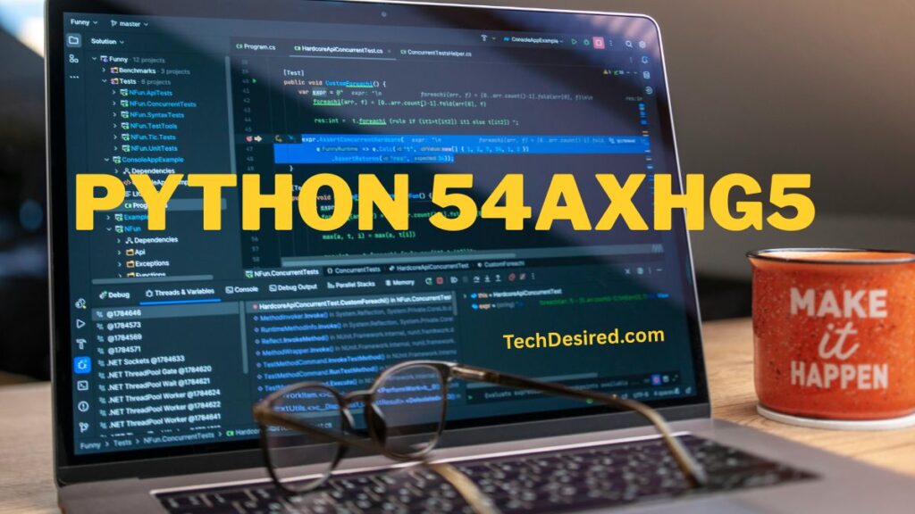 A laptop on a desk displaying a dark-themed code editor with multiple files and test results visible. Large yellow text reading “PYTHON 54AXHG5” is overlaid across the screen. A pair of eyeglasses rests on the laptop keyboard, and a coffee mug beside the laptop reads “MAKE it HAPPEN.” The text “TechDesired.com” appears in the lower-right corner.