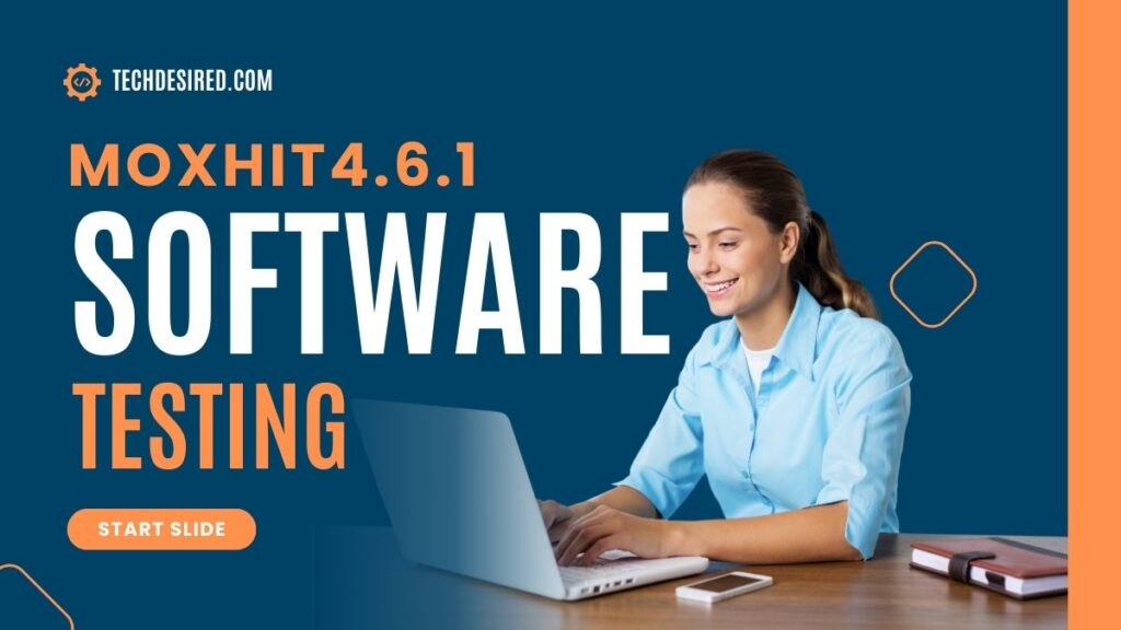 Promotional slide from TechDesired.com titled “Moxhit4.6.1 Software Testing,” showing a woman smiling while working on a laptop at a desk, with a “Start Slide” button and a clean blue-and-orange presentation design.